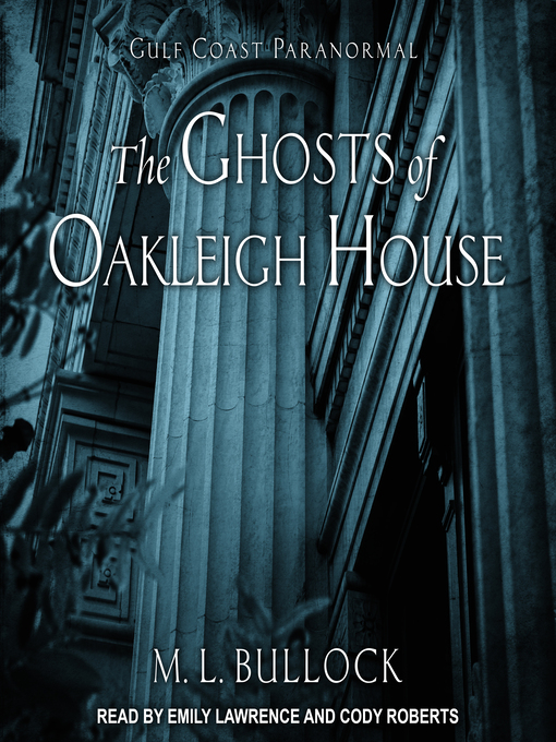 Title details for The Ghosts of Oakleigh House by M. L. Bullock - Wait list